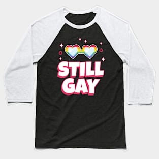 STILL GAY Baseball T-Shirt